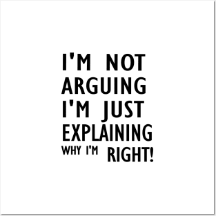 I'm Not Arguing I'm Just Explaining Why I'm Right,Funny Sarcasm, Funny Jokes2024 , Posters and Art